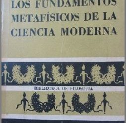 LOS FUNDAMENTOS METAFÍSICOS DE LA CIENCIA MODERNA (I)
